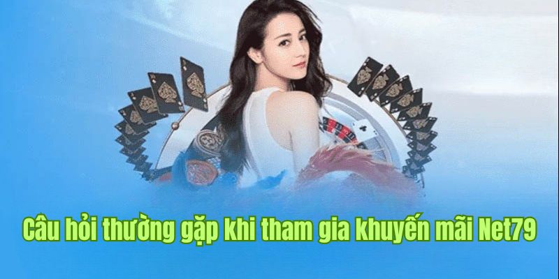 Liên hệ chăm sóc khách hàng để được hỗ trợ về khuyến mãi net79