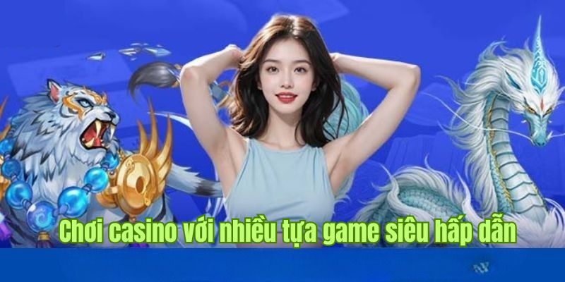 Cá cược chuyên mục casino sôi động với nhiều siêu phẩm hấp dẫn