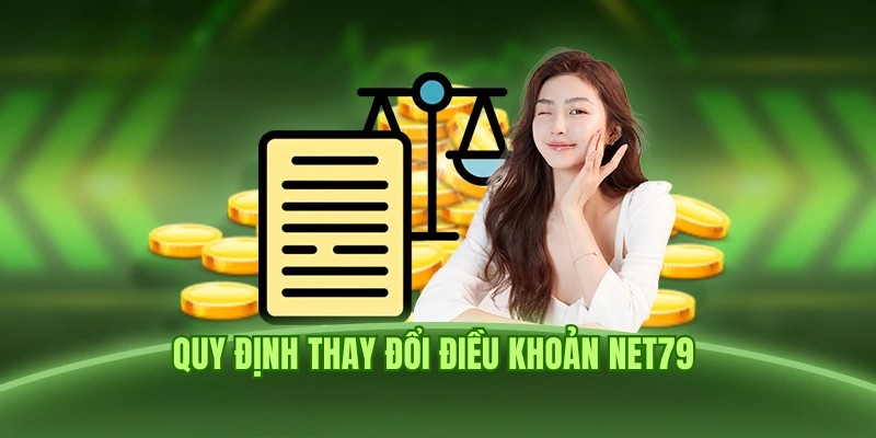 Quy định vấn đề thay đổi điều khoản Net79 thuộc về cổng game